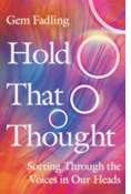 Hold That Thought: Sorting Through the Voices in Our Heads, By Gem Fadling