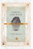 Strong and Weak Bible Study, By Andy Crouch