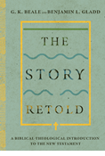 The Story Retold: A Biblical-Theological Introduction to the New Testament, By G. K. Beale and Benjamin L. Gladd