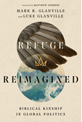 Refuge Reimagined: Biblical Kinship in Global Politics, By Mark R. Glanville and Luke Glanville