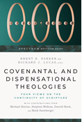 Covenantal and Dispensational Theologies: Four Views on the Continuity of Scripture, Edited by Brent E. Parker and Richard J. Lucas