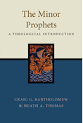 The Minor Prophets: A Theological Introduction, By Craig G. Bartholomew and Heath A. Thomas