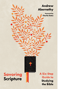 Savoring Scripture: A Six-Step Guide to Studying the Bible, By Andrew Abernethy