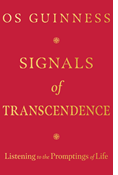 Signals of Transcendence: Listening to the Promptings of Life, By Os Guinness