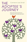 The Adoptee's Journey: From Loss and Trauma to Healing and Empowerment, By Cameron Lee Small
