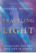 Traveling Light: Galatians and the Free Life in Christ, By Eugene H. Peterson