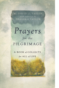 Prayers for the Pilgrimage: A Book of Collects for All of Life, By W. David O. Taylor
