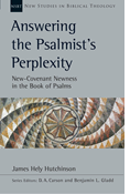 Answering the Psalmist's Perplexity: New-Covenant Newness in the Book of Psalms, By James Hely Hutchinson