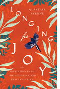 Longing for Joy
: An Invitation into the Goodness and Beauty of Life, By Alastair Sterne