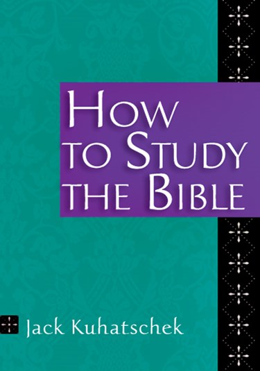 How to Study the Bible, By Jack Kuhatschek