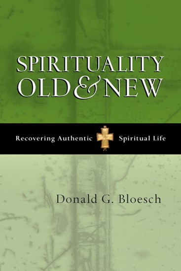 Spirituality Old &amp; New: Recovering Authentic Spiritual Life, By Donald G. Bloesch