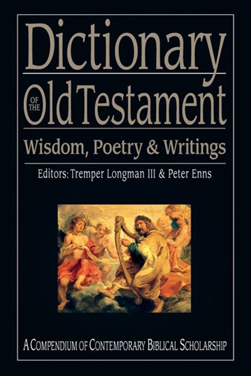 Dictionary of the Old Testament: Wisdom, Poetry &amp; Writings: A Compendium of Contemporary Biblical Scholarship, Edited by Tremper Longman III and Peter Enns
