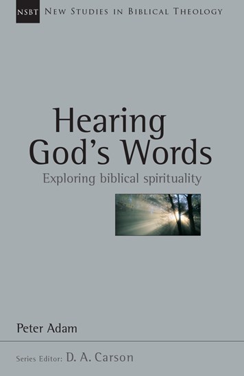 Hearing God's Words: Exploring Biblical Spirituality, By Peter Adam